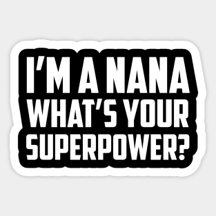 I'm a Nana What's Your Superpower White Sticker